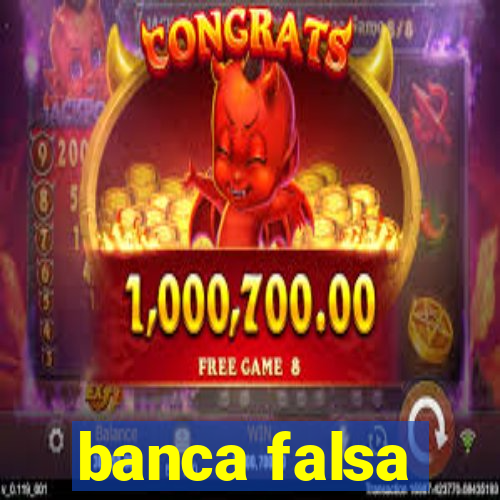banca falsa